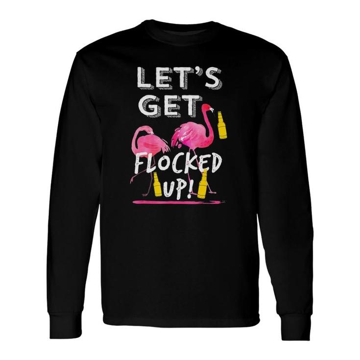 Let's Get Flocked Up Flamingo Drinking Party Tee Long Sleeve T-Shirt T-Shirt