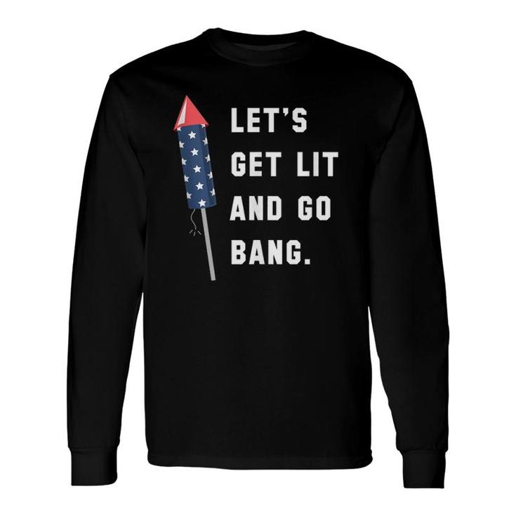 Let's Get Lit And Go Bang 4Th Of July Long Sleeve T-Shirt