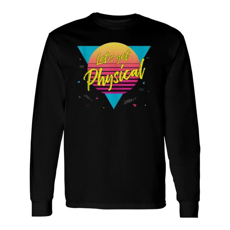 Let's Get Physical 80S 90S Style Workout Gym Retro Long Sleeve T-Shirt T-Shirt