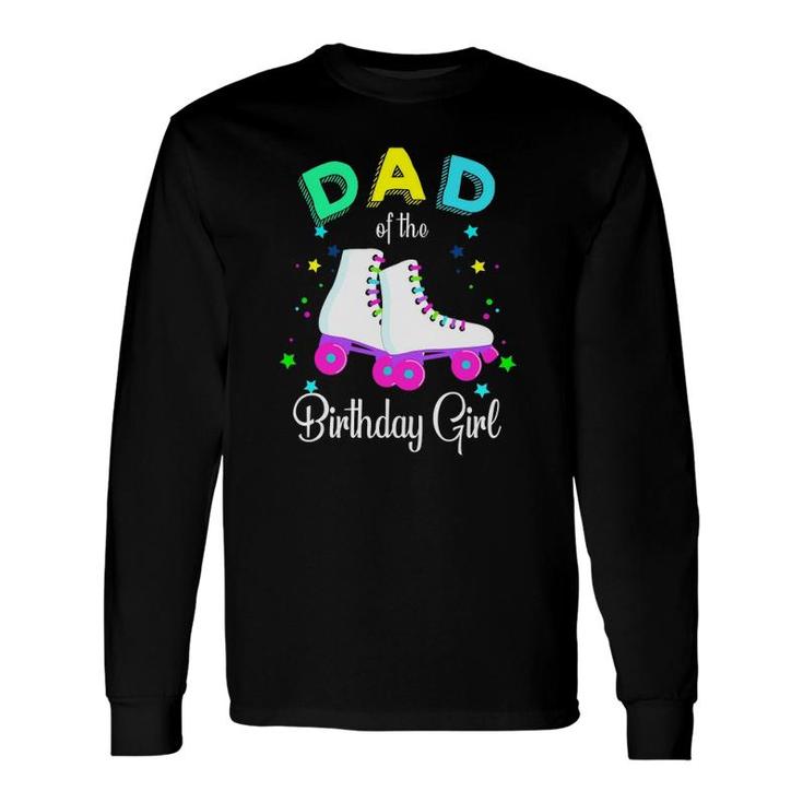 Let's Roll Dad Of The Birthday Girl Roller Skates Rolling Long Sleeve T-Shirt T-Shirt