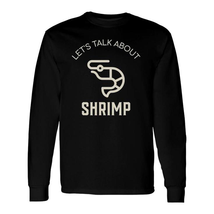 Let's Talk About Shrimp Shrimp Lover Seafood Shrimp Long Sleeve T-Shirt T-Shirt
