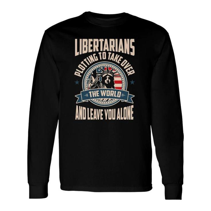 Libertarians Take Over The World Freedom Long Sleeve T-Shirt T-Shirt