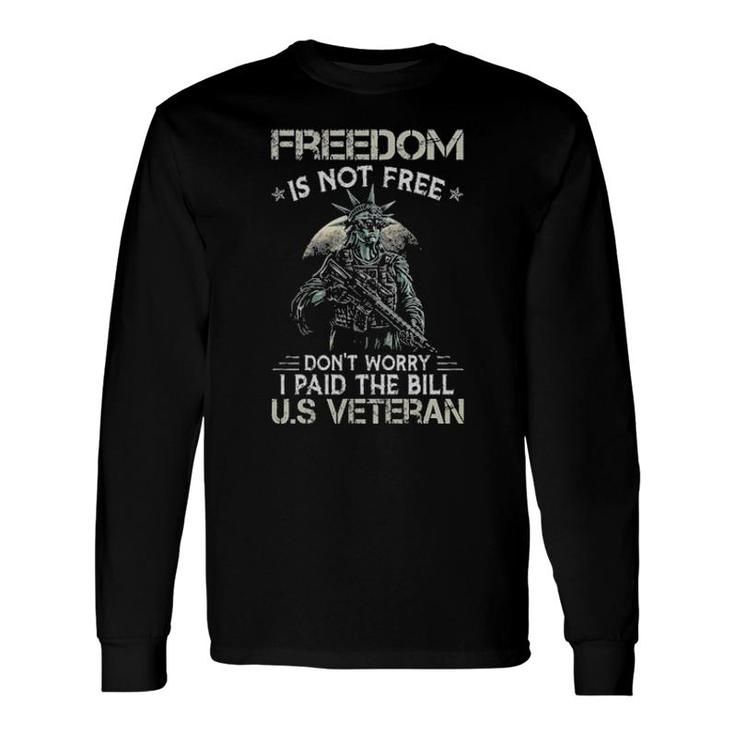 Liberty Freedom Is Not Free Don't Worry I Paid The Bill Us Veteran Long Sleeve T-Shirt T-Shirt