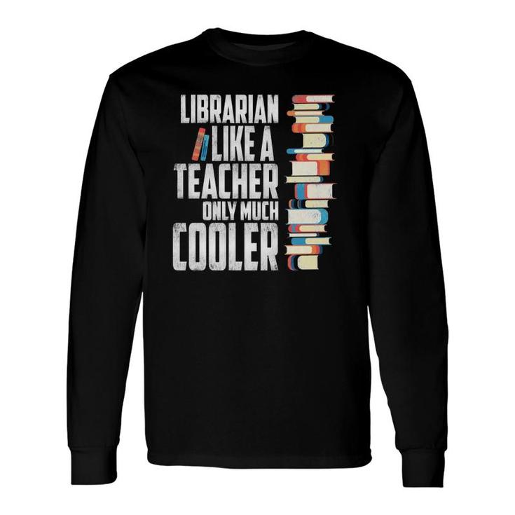 Librarian Like A Teacher Only Much Cooler Long Sleeve T-Shirt