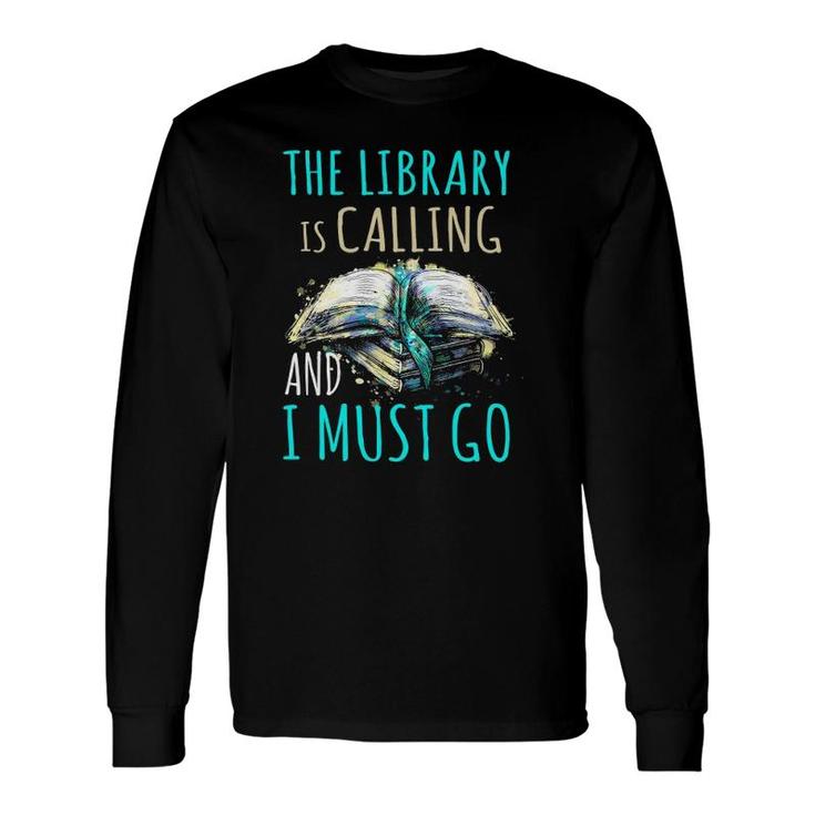 The Library Is Calling And I Must Go Bookworm Reading Long Sleeve T-Shirt