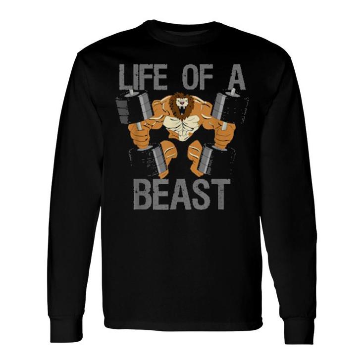 Life Of A Beast Weightlifting Bodybuilding Fitness Gym Long Sleeve T-Shirt