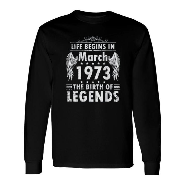 Life Begins In March 1973 Long Sleeve T-Shirt T-Shirt
