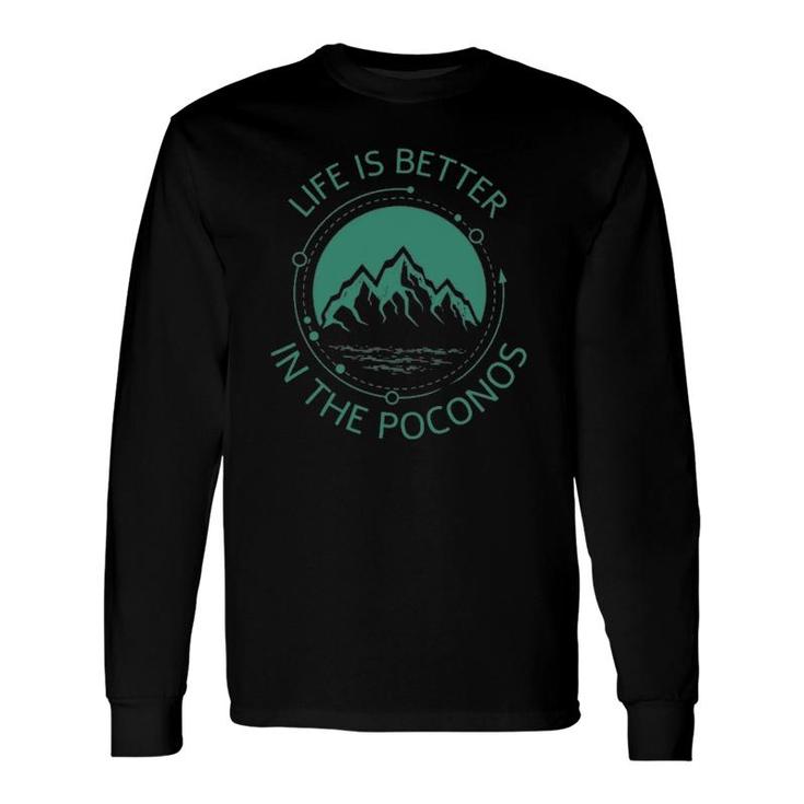 Life Is Better In The Poconos Pennsylvania Mountains Hike Long Sleeve T-Shirt T-Shirt