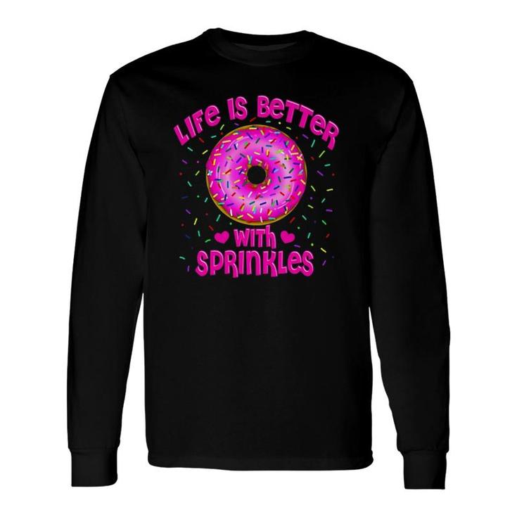 Life Is Better With Sprinkles Pink Donut Sweets Lover Long Sleeve T-Shirt