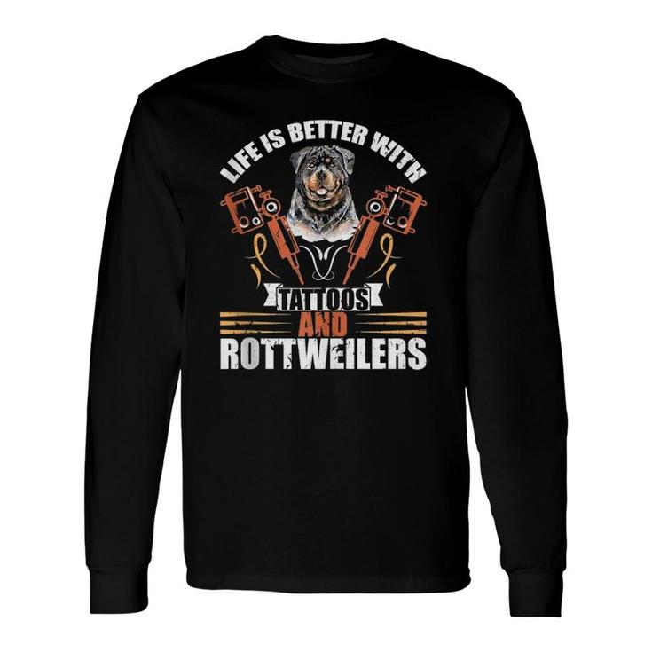 Life Is Better With Tattoos And Rottweilers Dog Mom Dog Dad Long Sleeve T-Shirt T-Shirt