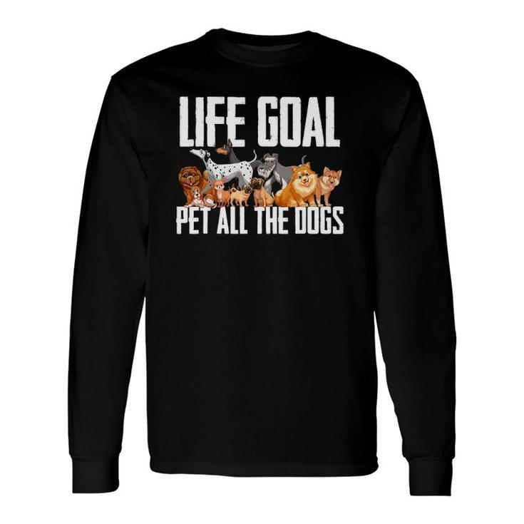 Life Goal Pet All The Dogs Dog Lover Puppy Long Sleeve T-Shirt T-Shirt