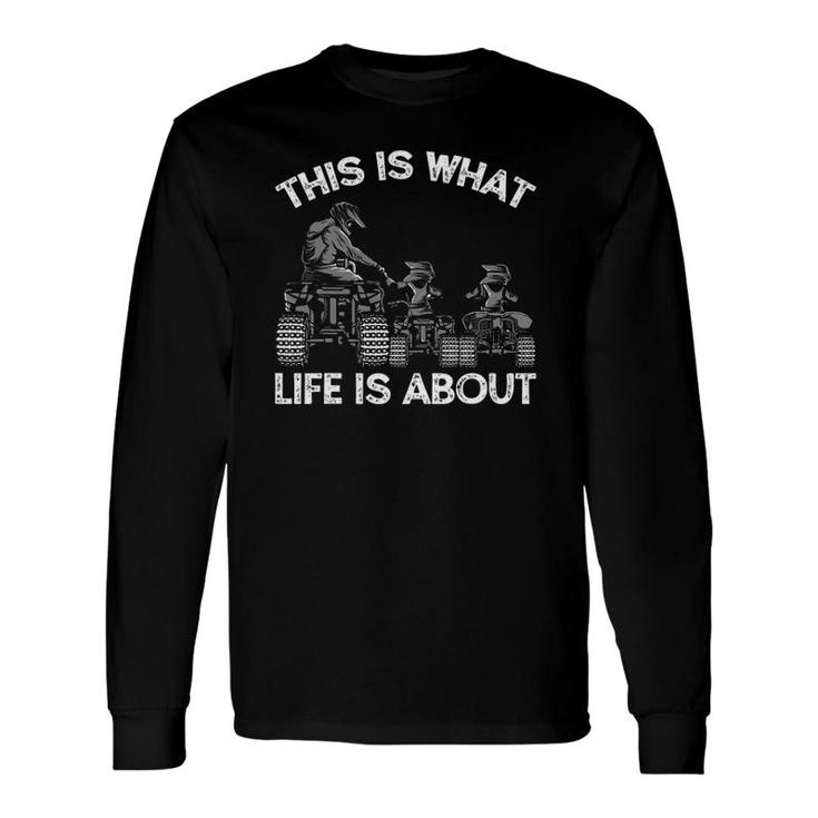 This Is What Life Is About Quad Bike Father And Son Atv Long Sleeve T-Shirt T-Shirt