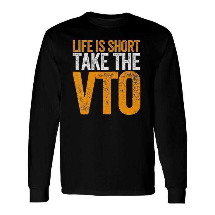 Life Is Short Take The Vto For Associates Warehouse V-Neck Long Sleeve T-Shirt