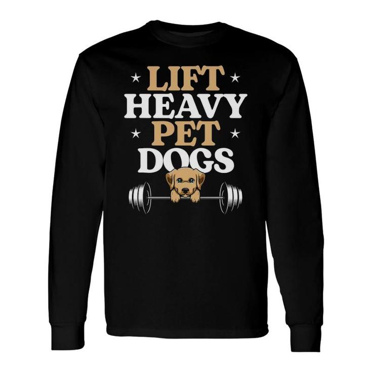 Lift Heavy Pet Dogs Bodybuilding Weight Training Gym Long Sleeve T-Shirt T-Shirt