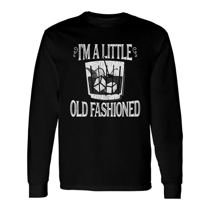 Im A Little Old Fashioned Long Sleeve T-Shirt