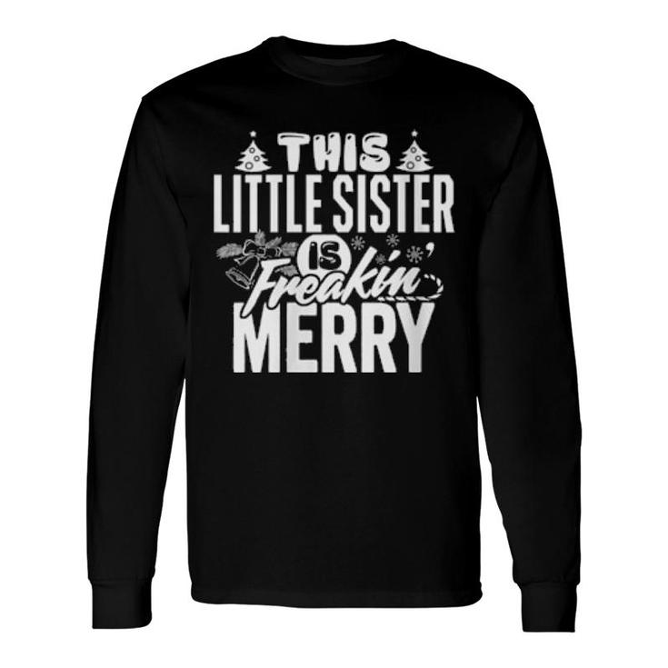 This Little Sister Freakin Merry Christmas Matching Long Sleeve T-Shirt T-Shirt
