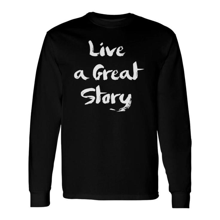 Live A Great Story S Inspirational Optimist For Long Sleeve T-Shirt