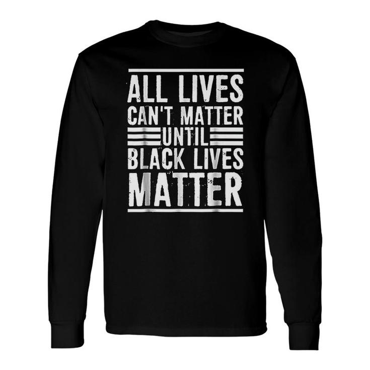 All Lives Can Not Matter Long Sleeve T-Shirt T-Shirt