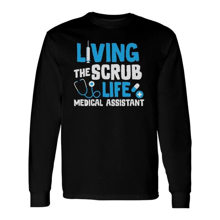 Living The Scrub Life Medical Assistant Nurse Novelty Long Sleeve T-Shirt T-Shirt