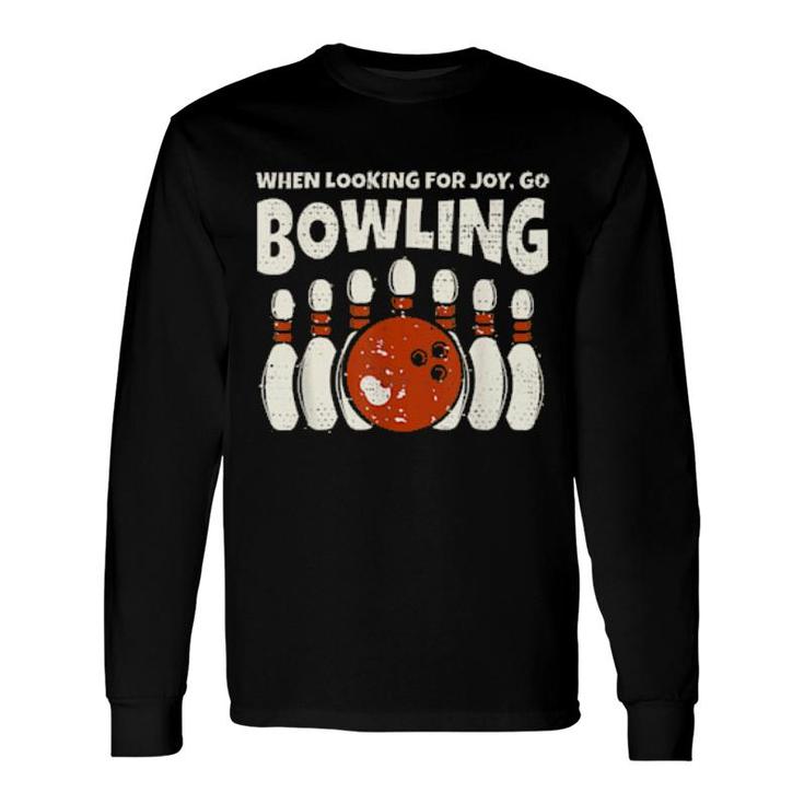Looking For Joy Go Bowling Bowler And Retro Bowling Long Sleeve T-Shirt