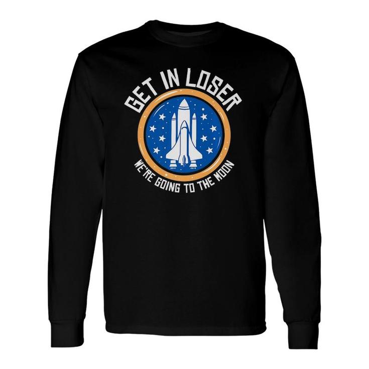 Get In Loser We're Going To The Moon Premium Long Sleeve T-Shirt T-Shirt