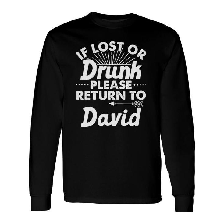 If Lost Or Drunk Please Return To David Name Long Sleeve T-Shirt