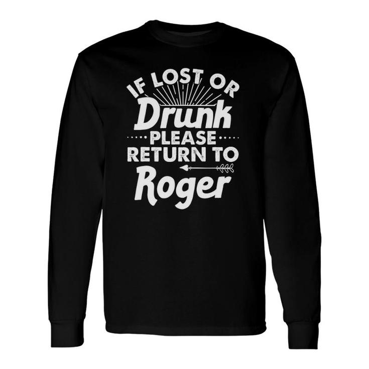 If Lost Or Drunk Please Return To Roger Name Long Sleeve T-Shirt T-Shirt