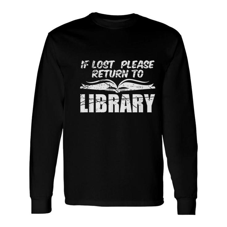 If Lost Return To Library Book Lover Reader Book Lover Long Sleeve T-Shirt