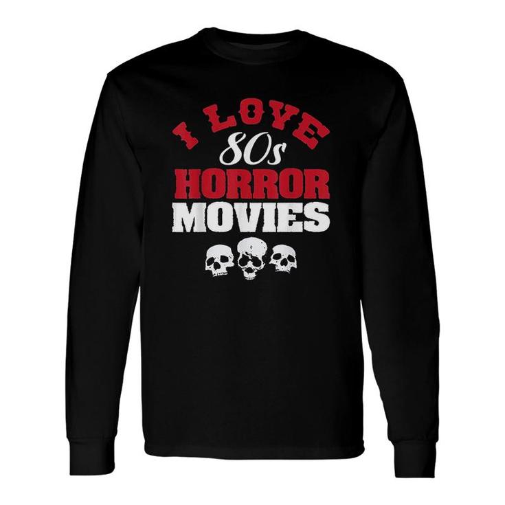 I Love 80s Horror Movies Long Sleeve T-Shirt