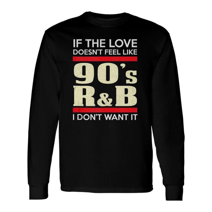 Love Like 90'S R&B Or I Don't Want It Couple Tank Top Long Sleeve T-Shirt T-Shirt