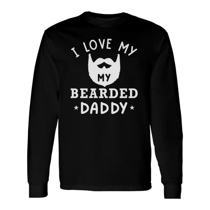 I Love My Bearded Dad With Beard Father's Day Long Sleeve T-Shirt T-Shirt