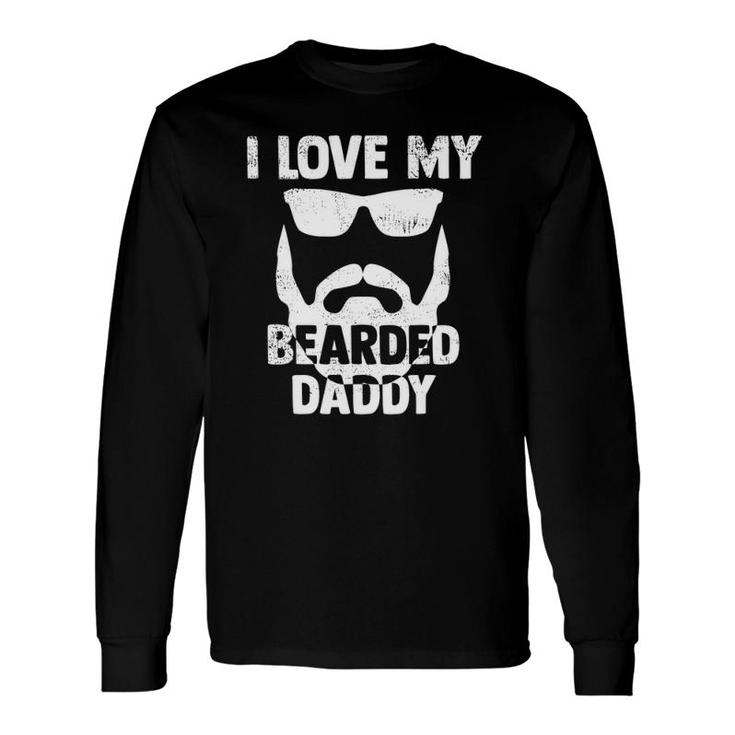 I Love My Bearded Daddy S Dad From Daughter Son Long Sleeve T-Shirt T-Shirt