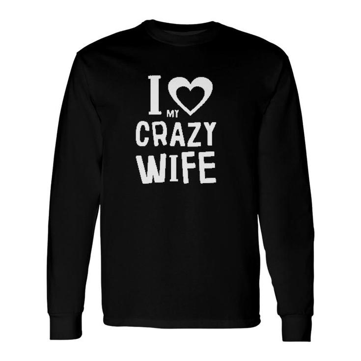 I Love My Crazy Wife Long Sleeve T-Shirt T-Shirt