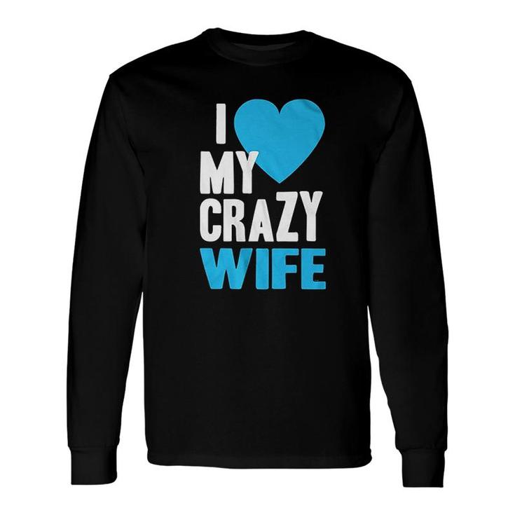 I Love My Crazy Wife Long Sleeve T-Shirt T-Shirt