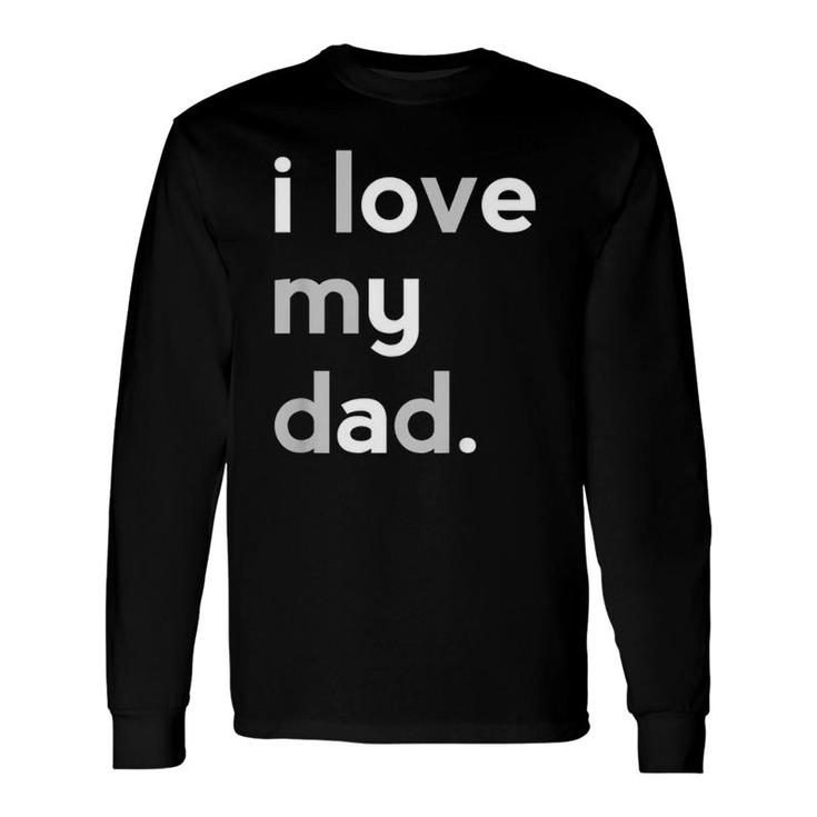 I Love My Dad Boys Father's Day Ideas Long Sleeve T-Shirt T-Shirt