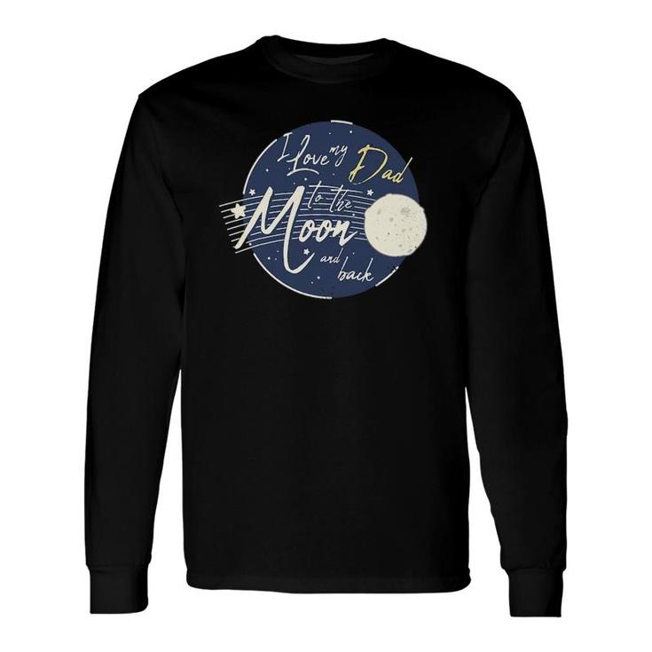 I Love My Dad To The Moon And Back Cute Long Sleeve T-Shirt T-Shirt