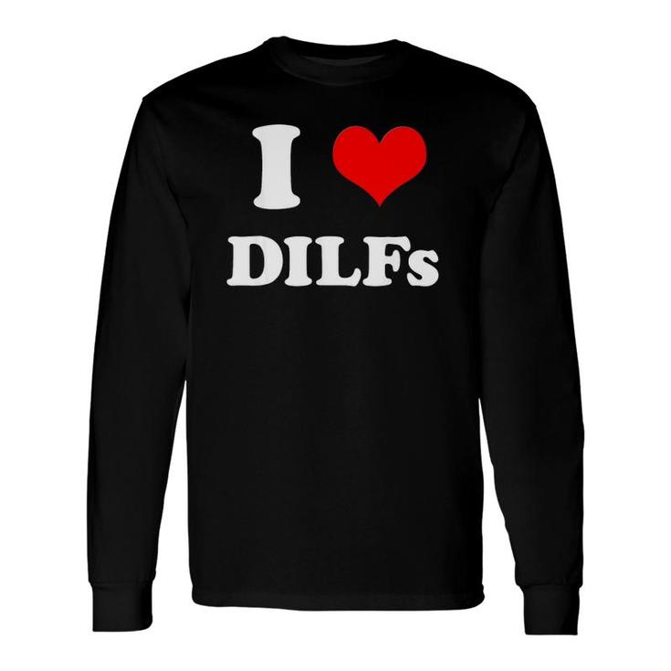 I Love Dilfs _ I Heart Diilfs Mother's Day Father's Day Long Sleeve T-Shirt T-Shirt