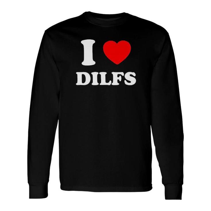 I Love Dilfs Long Sleeve T-Shirt