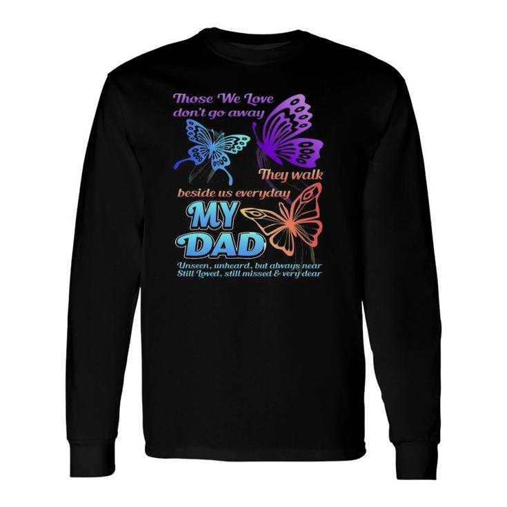 Those We Love Don't Go Away They Walk Beside Us My Dad Long Sleeve T-Shirt T-Shirt