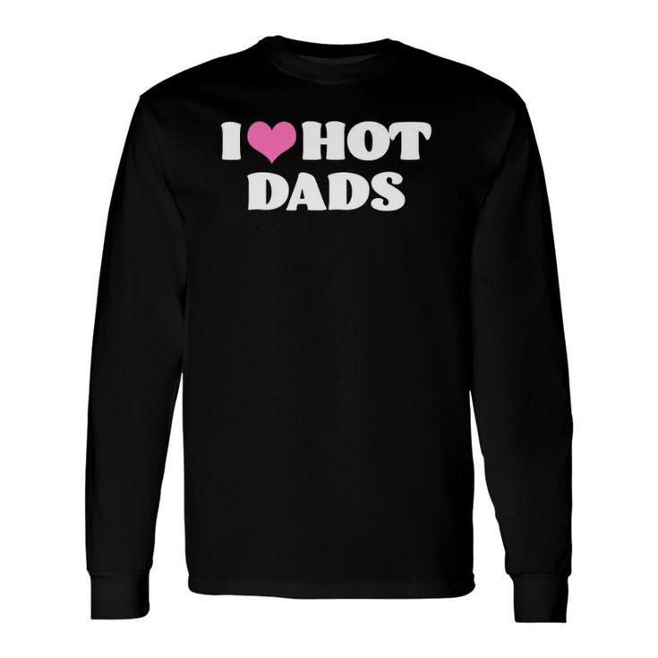 I Love Hot Dads Pink Heart Hot Dad Long Sleeve T-Shirt T-Shirt