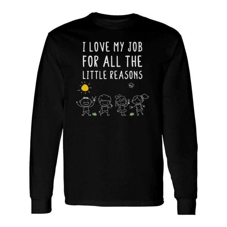 I Love My Job For All The Little Reasons Teacher Educator Long Sleeve T-Shirt T-Shirt