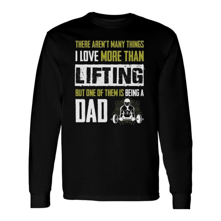 Love More Than Lifting Is Being A Dad Gym Father Long Sleeve T-Shirt T-Shirt