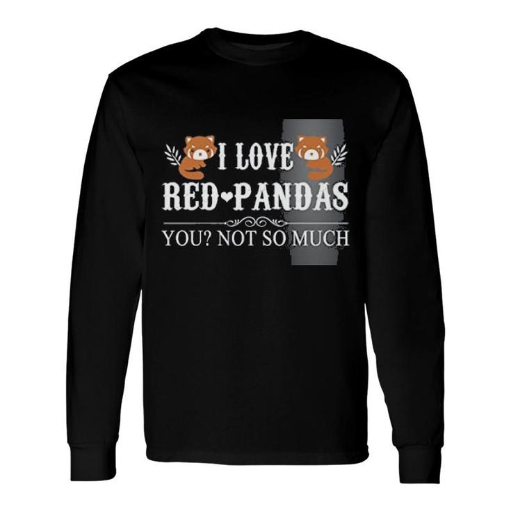 I Love Red Panda Quote And You Long Sleeve T-Shirt T-Shirt