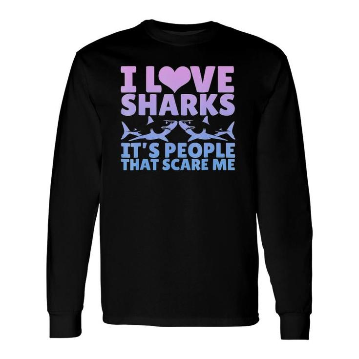 I Love Sharks It's People That Scare Me Graphic Long Sleeve T-Shirt T-Shirt
