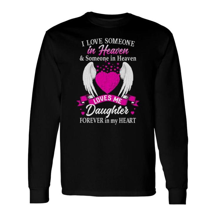 I Love Someone In Heaven And Someone In Heaven Loves Me Daughter Forever In My Heart Long Sleeve T-Shirt T-Shirt