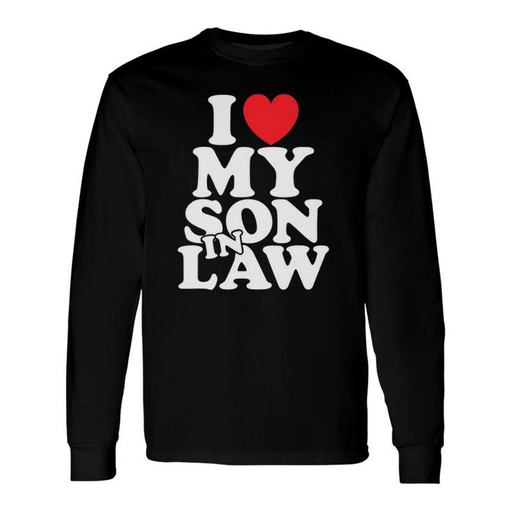 I Love My Son In Law Mother Or Father In Law Long Sleeve T-Shirt T-Shirt