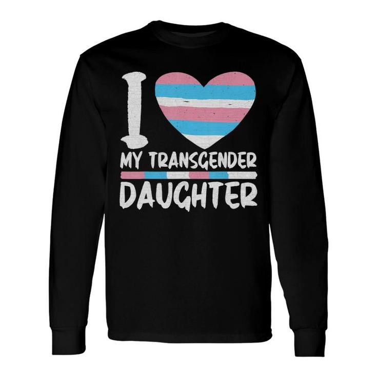 I Love My Transgender Daughter Long Sleeve T-Shirt