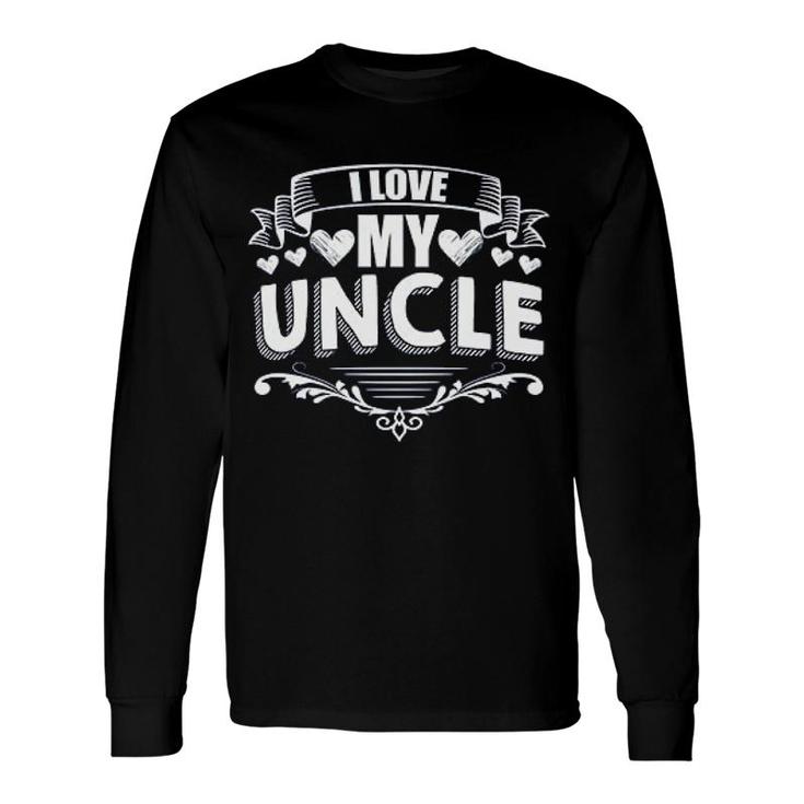I Love My Uncle Long Sleeve T-Shirt T-Shirt