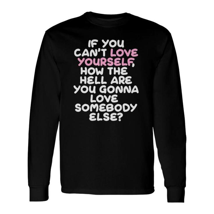 Love Yourself & Somebody Drag Queen Long Sleeve T-Shirt T-Shirt