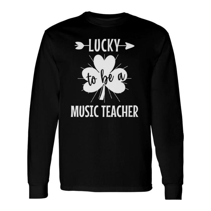 Lucky To Be A Music Teacher St Patrick's Day For Teachers Long Sleeve T-Shirt T-Shirt